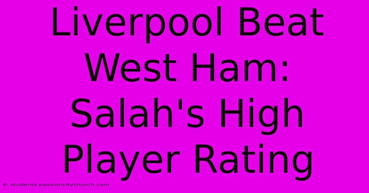 Liverpool Beat West Ham: Salah's High Player Rating