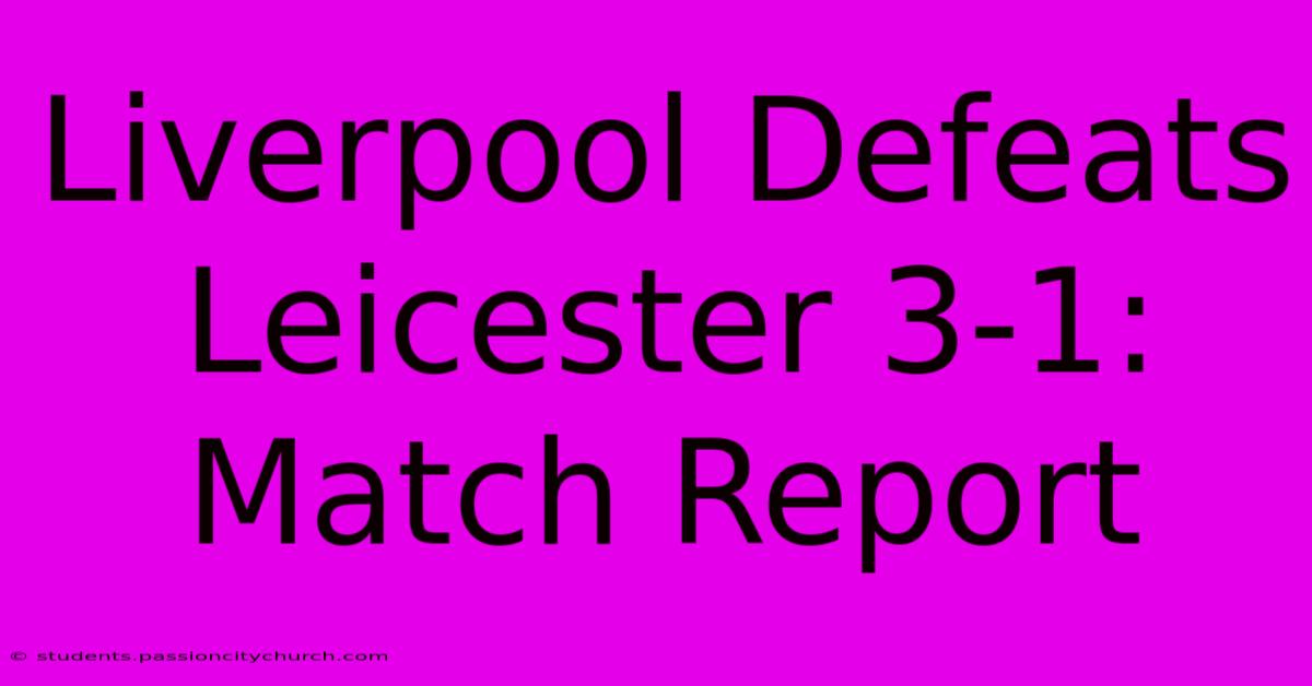 Liverpool Defeats Leicester 3-1: Match Report