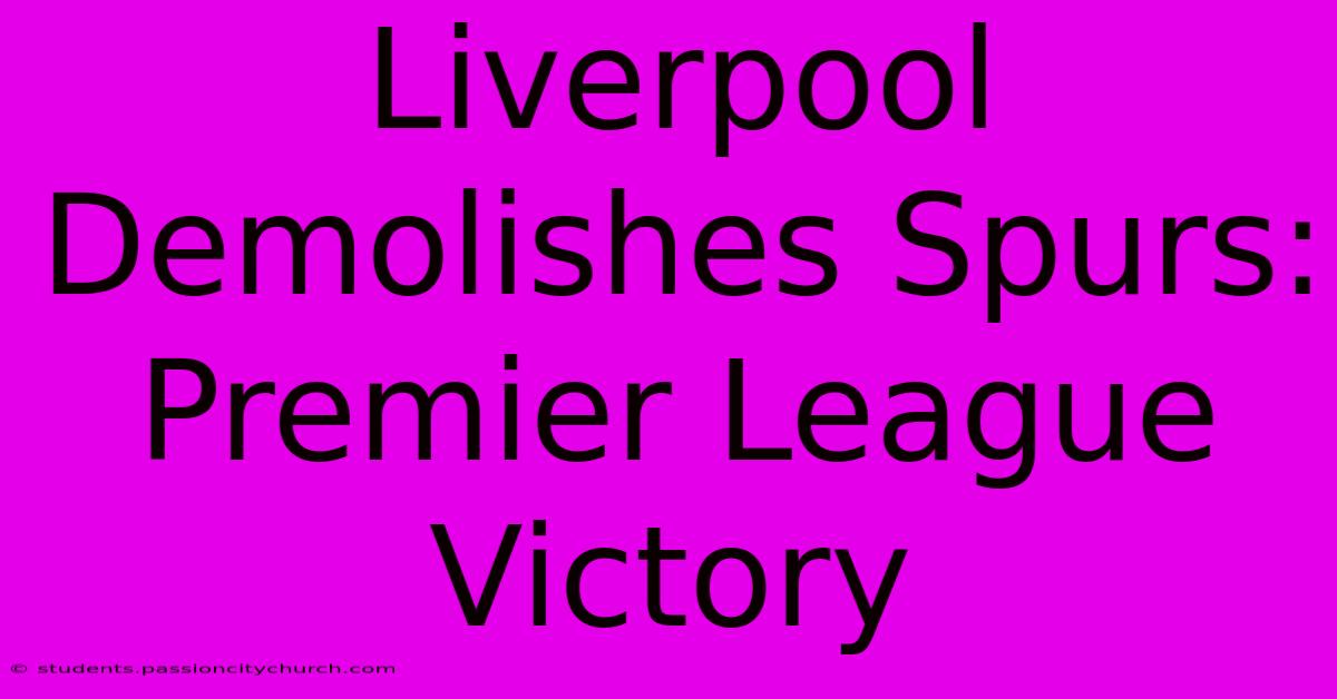 Liverpool Demolishes Spurs: Premier League Victory