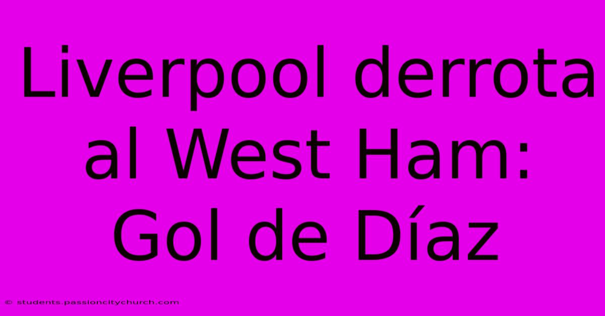 Liverpool Derrota Al West Ham: Gol De Díaz