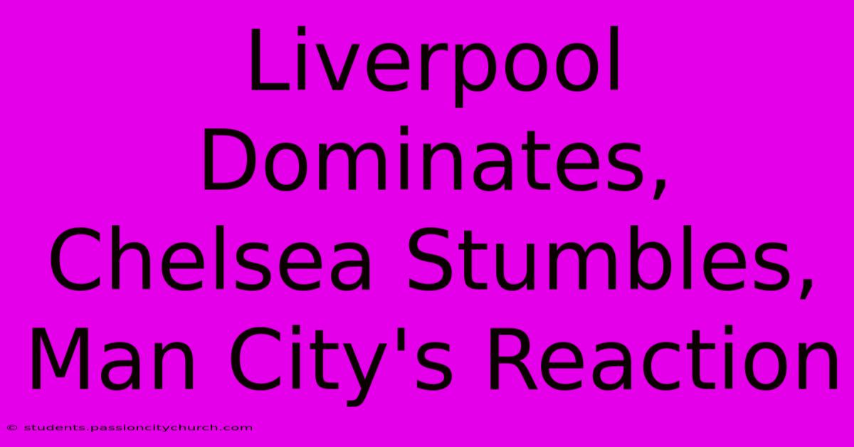 Liverpool Dominates, Chelsea Stumbles, Man City's Reaction