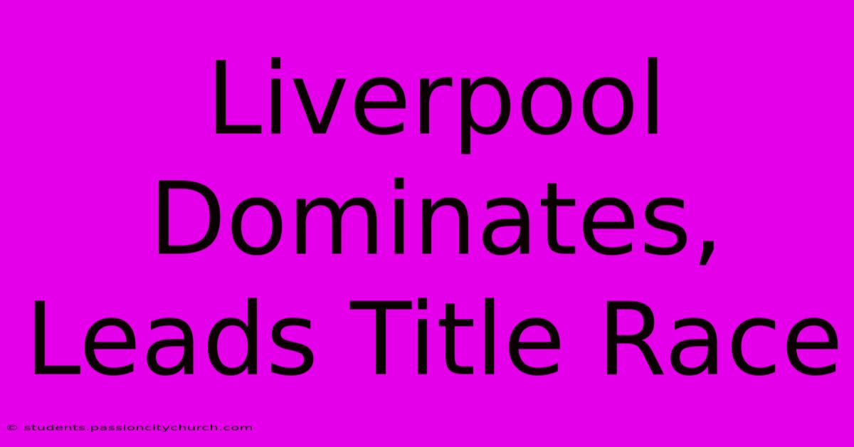 Liverpool Dominates, Leads Title Race