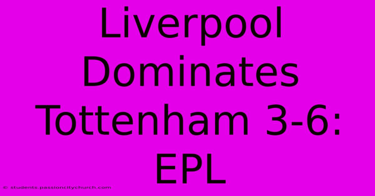 Liverpool Dominates Tottenham 3-6: EPL