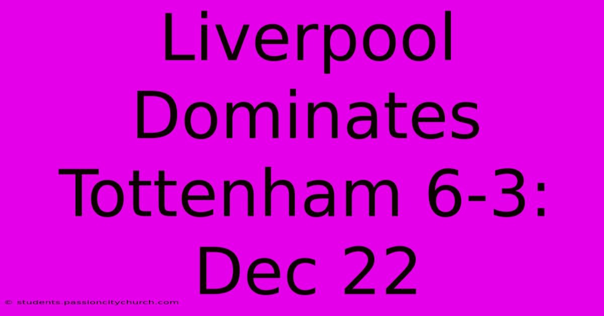 Liverpool Dominates Tottenham 6-3: Dec 22