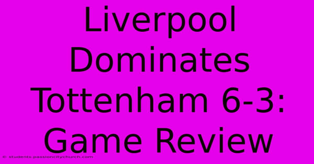 Liverpool Dominates Tottenham 6-3: Game Review