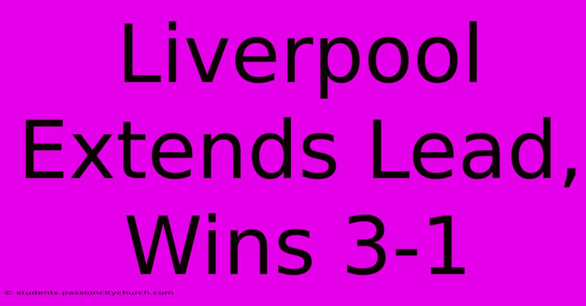 Liverpool Extends Lead, Wins 3-1