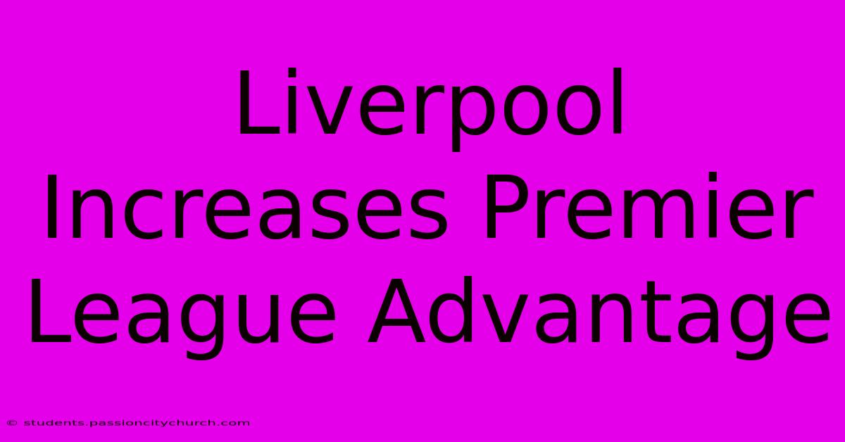 Liverpool Increases Premier League Advantage