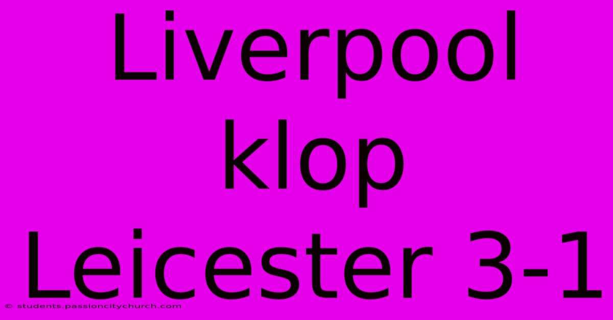 Liverpool Klop Leicester 3-1