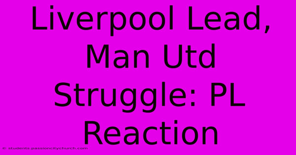 Liverpool Lead, Man Utd Struggle: PL Reaction