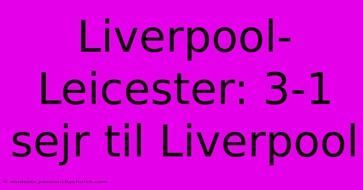 Liverpool-Leicester: 3-1 Sejr Til Liverpool