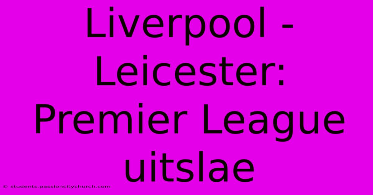 Liverpool - Leicester: Premier League Uitslae