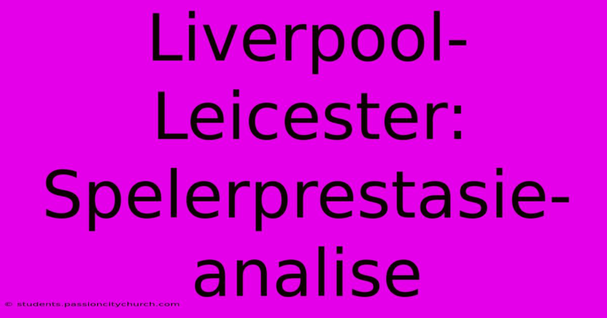 Liverpool-Leicester: Spelerprestasie-analise