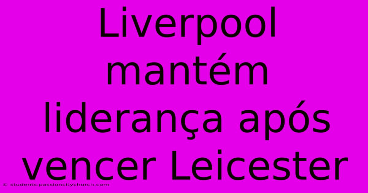 Liverpool Mantém Liderança Após Vencer Leicester