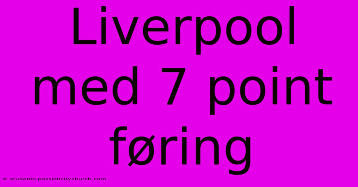 Liverpool Med 7 Point Føring