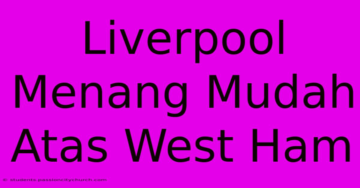 Liverpool Menang Mudah Atas West Ham