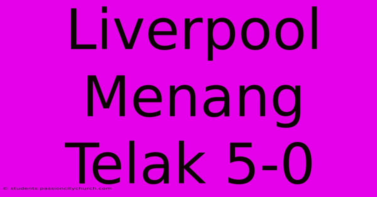 Liverpool Menang Telak 5-0