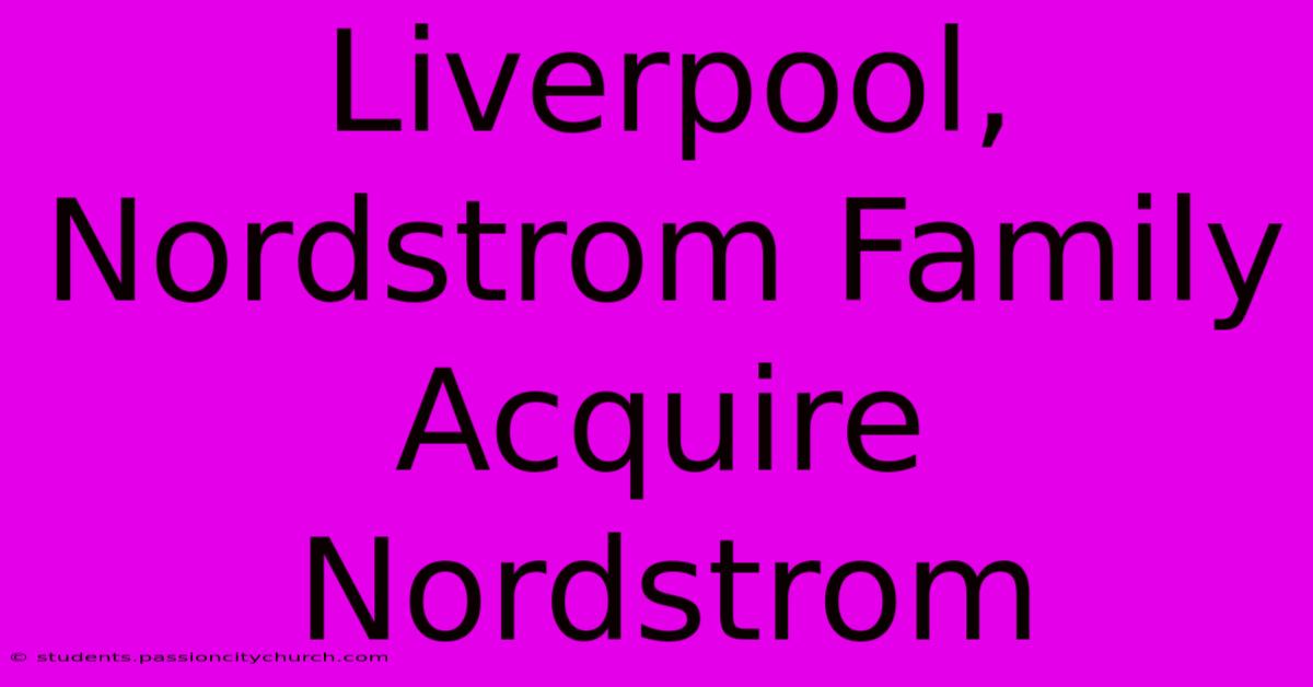 Liverpool, Nordstrom Family Acquire Nordstrom