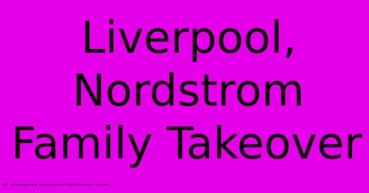 Liverpool, Nordstrom Family Takeover