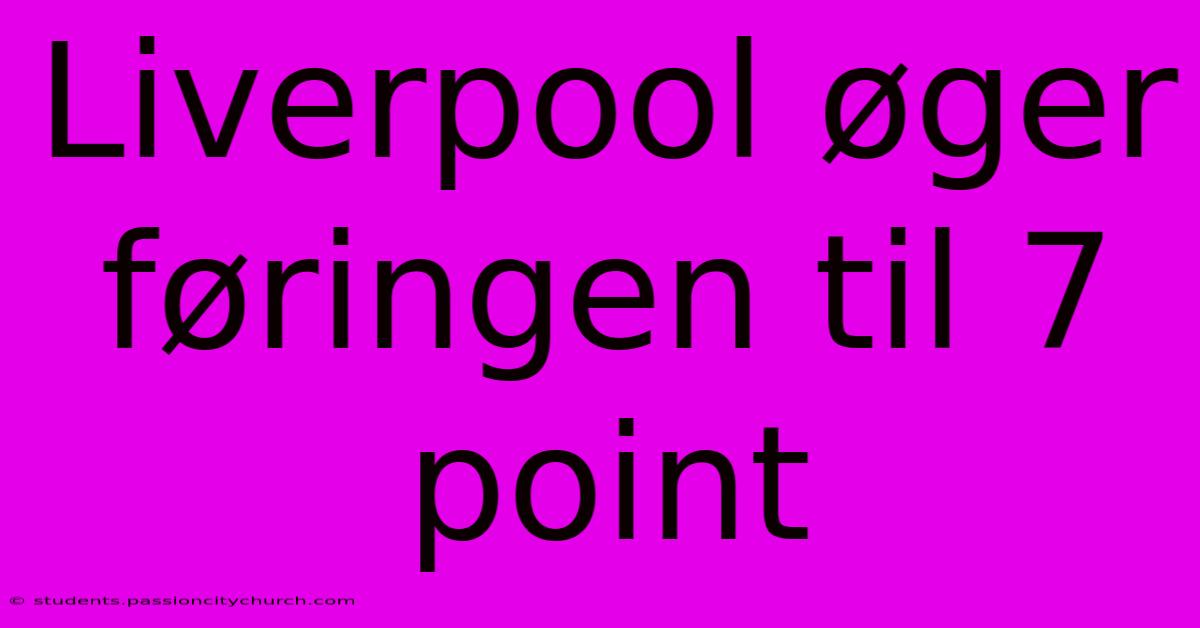 Liverpool Øger Føringen Til 7 Point