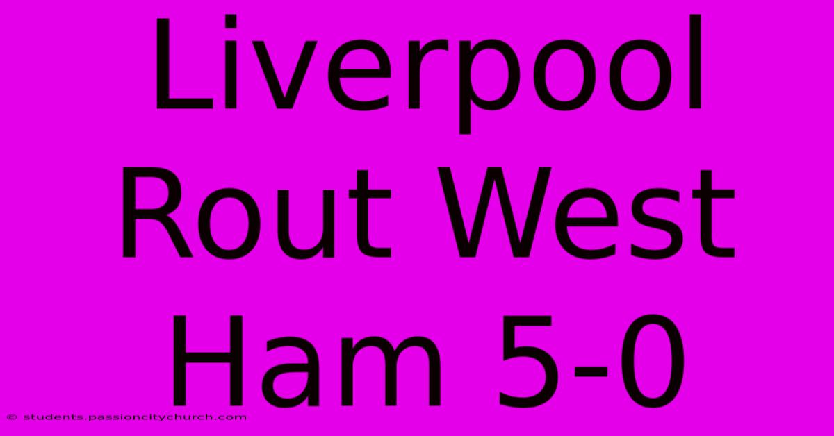 Liverpool Rout West Ham 5-0