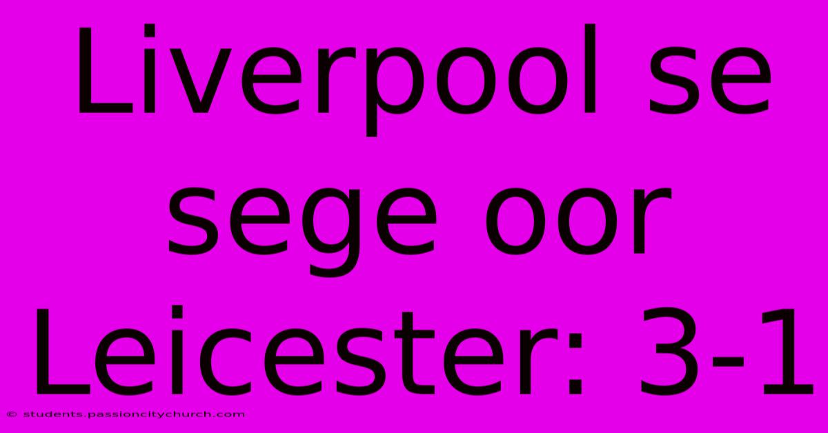 Liverpool Se Sege Oor Leicester: 3-1