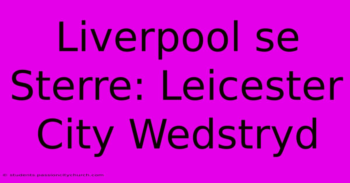 Liverpool Se Sterre: Leicester City Wedstryd