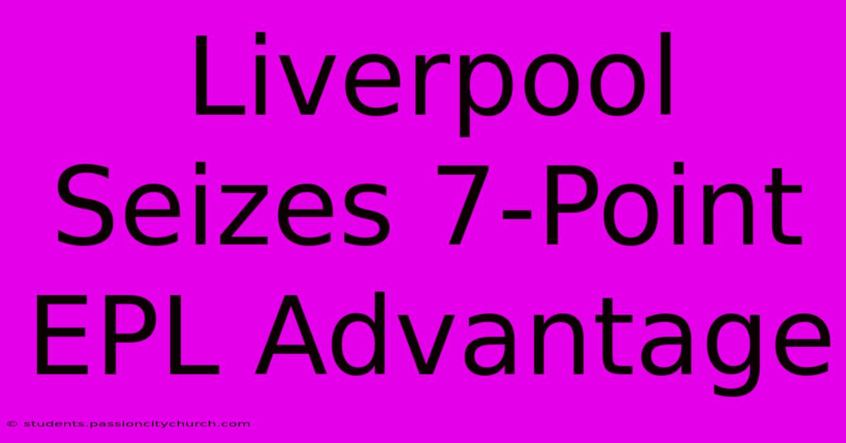 Liverpool Seizes 7-Point EPL Advantage