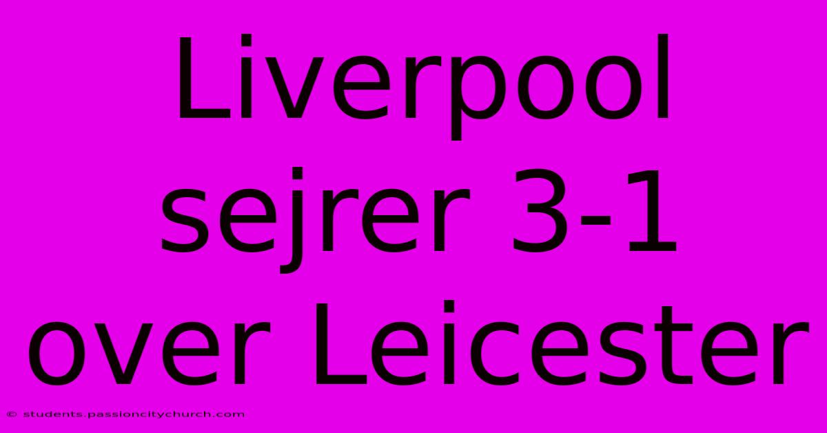 Liverpool Sejrer 3-1 Over Leicester