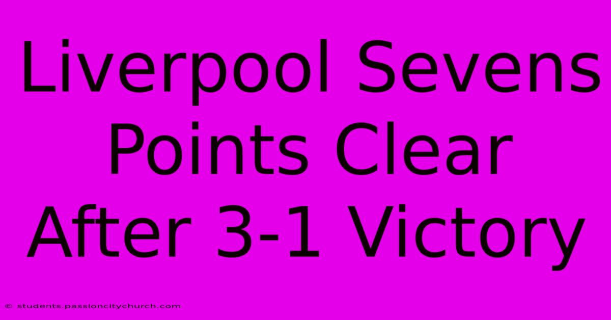 Liverpool Sevens Points Clear After 3-1 Victory