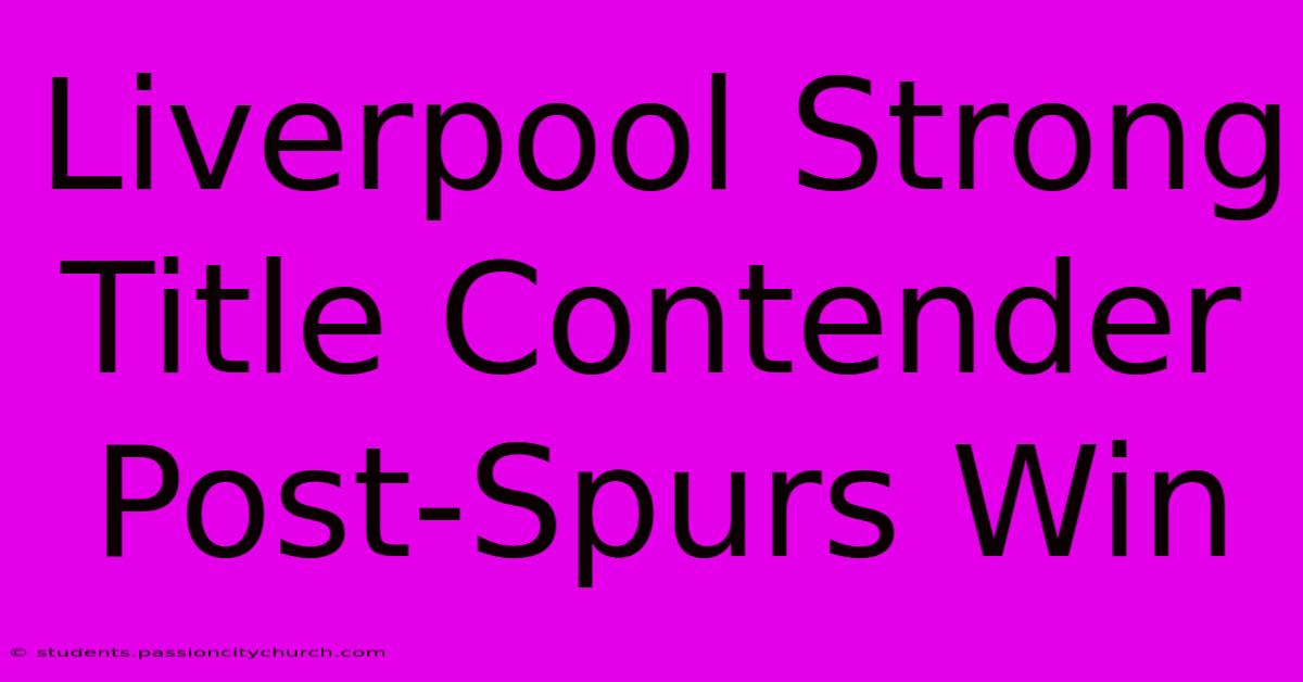 Liverpool Strong Title Contender Post-Spurs Win