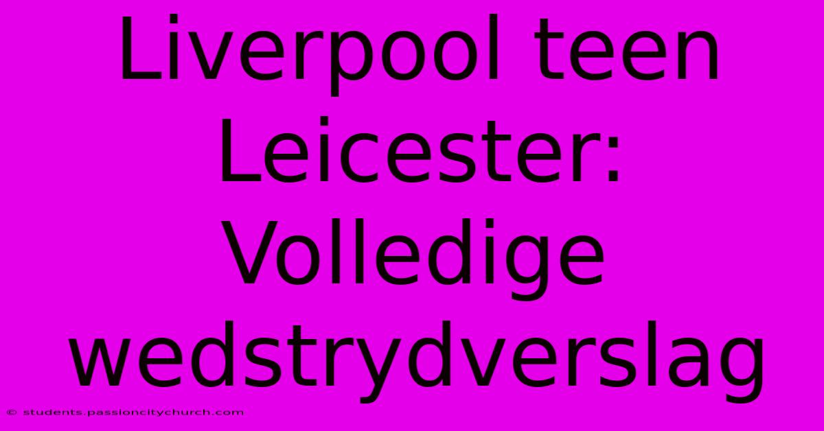 Liverpool Teen Leicester: Volledige Wedstrydverslag