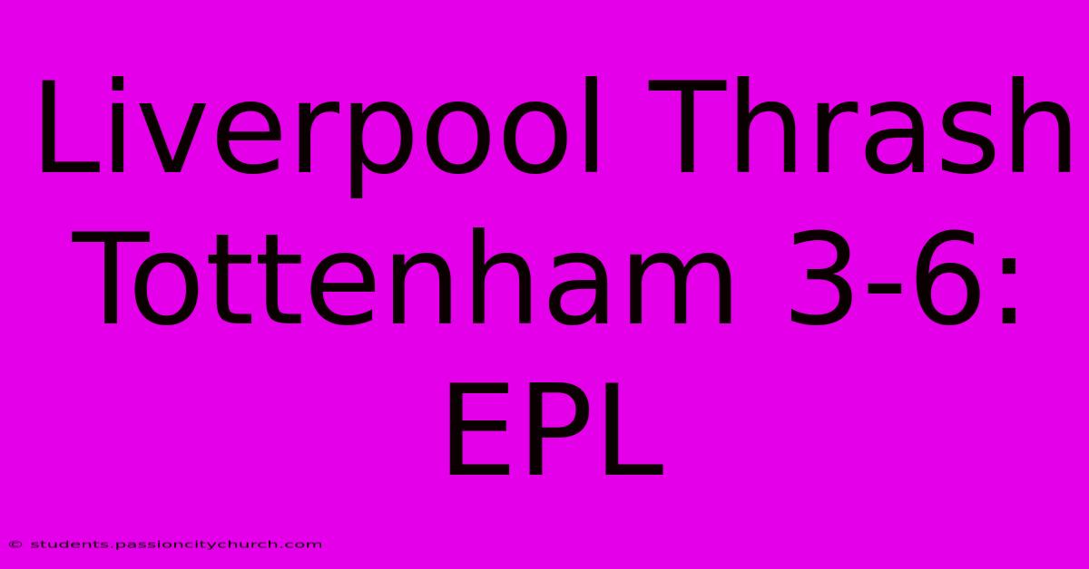 Liverpool Thrash Tottenham 3-6: EPL