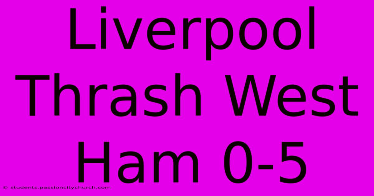 Liverpool Thrash West Ham 0-5