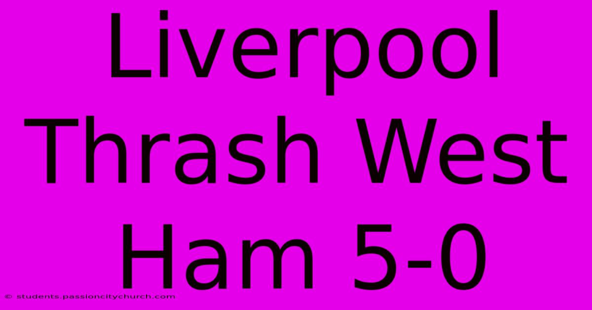 Liverpool Thrash West Ham 5-0