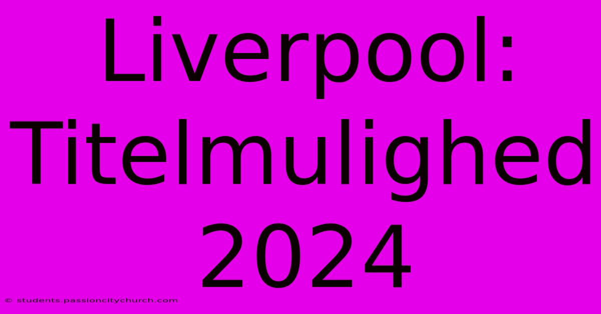 Liverpool: Titelmulighed 2024