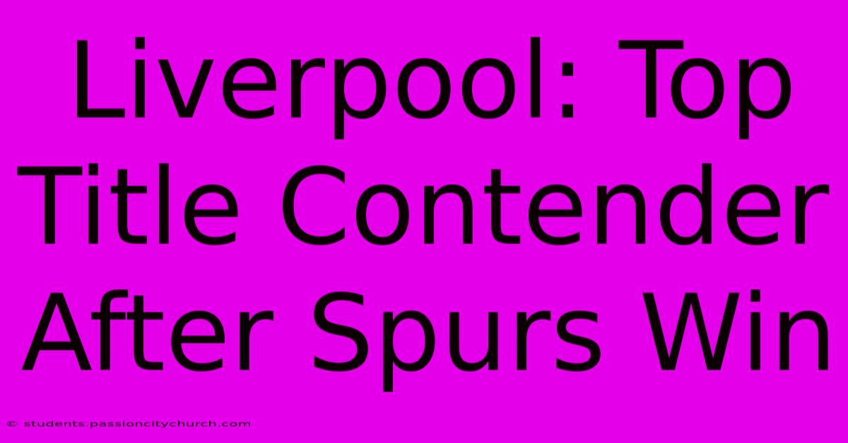 Liverpool: Top Title Contender After Spurs Win