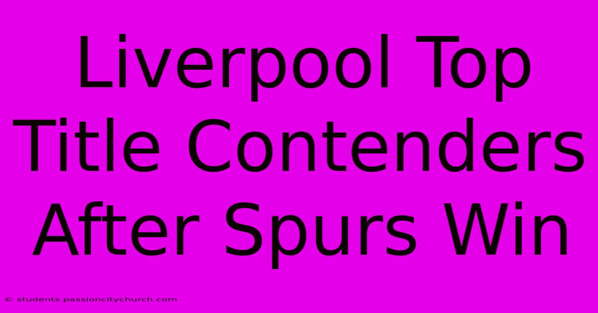 Liverpool Top Title Contenders After Spurs Win