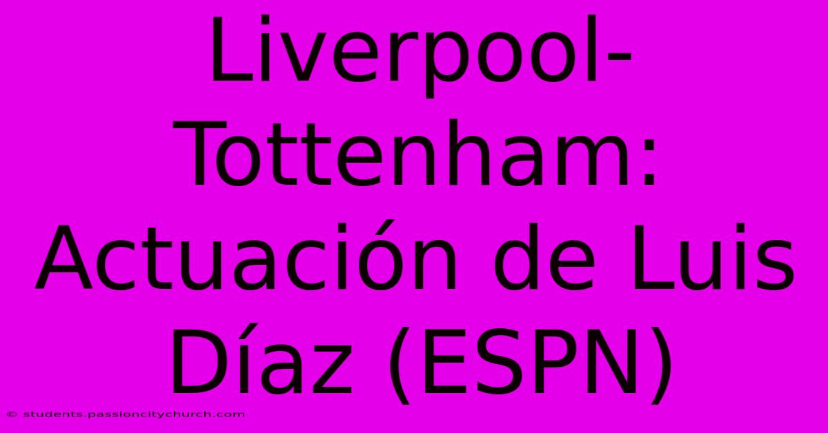 Liverpool-Tottenham:  Actuación De Luis Díaz (ESPN)