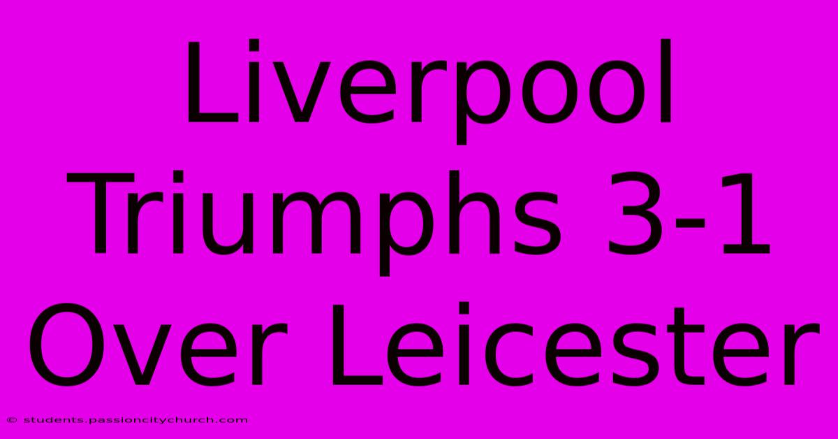 Liverpool Triumphs 3-1 Over Leicester