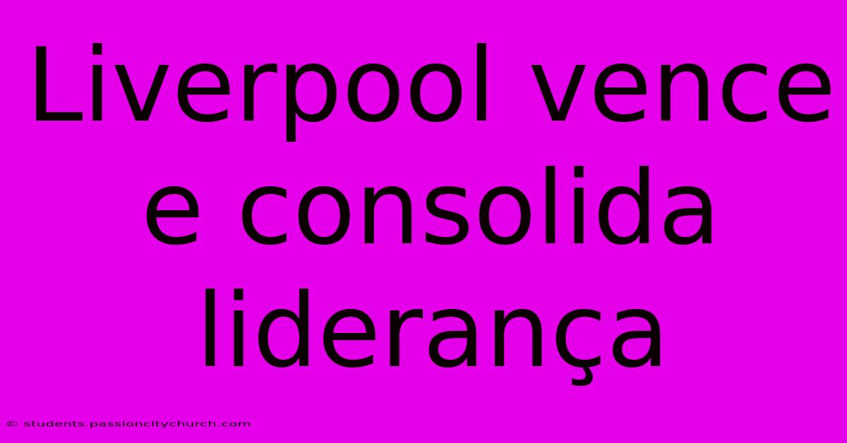 Liverpool Vence E Consolida Liderança