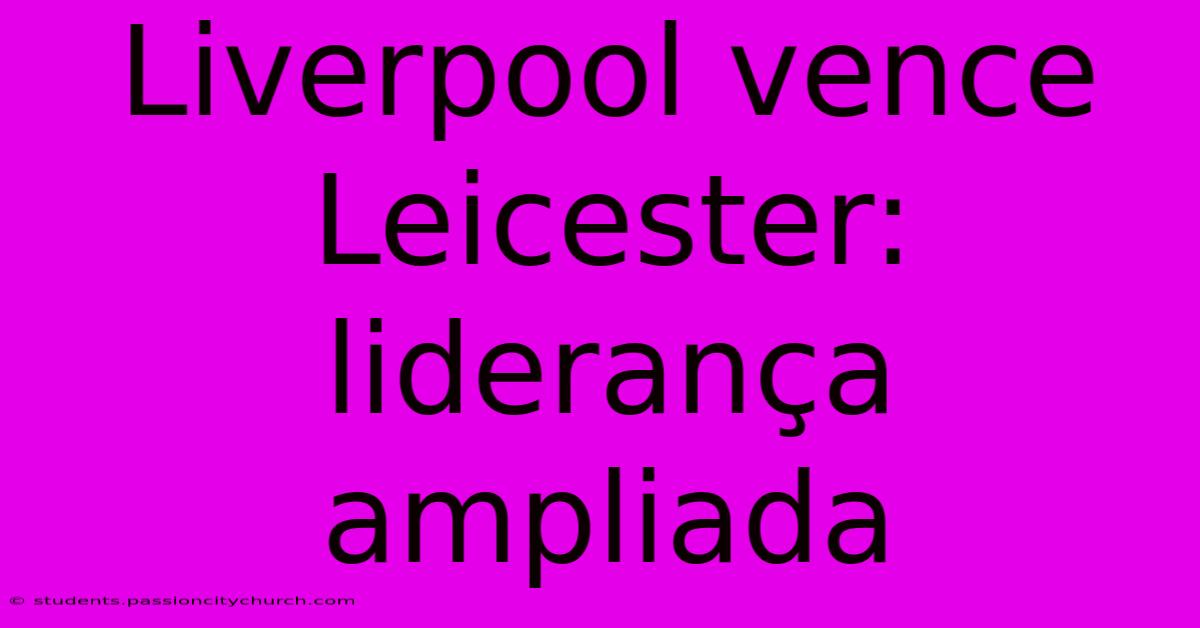 Liverpool Vence Leicester: Liderança Ampliada