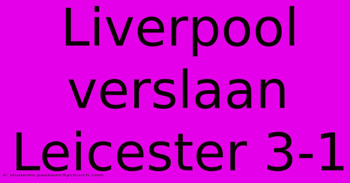 Liverpool Verslaan Leicester 3-1