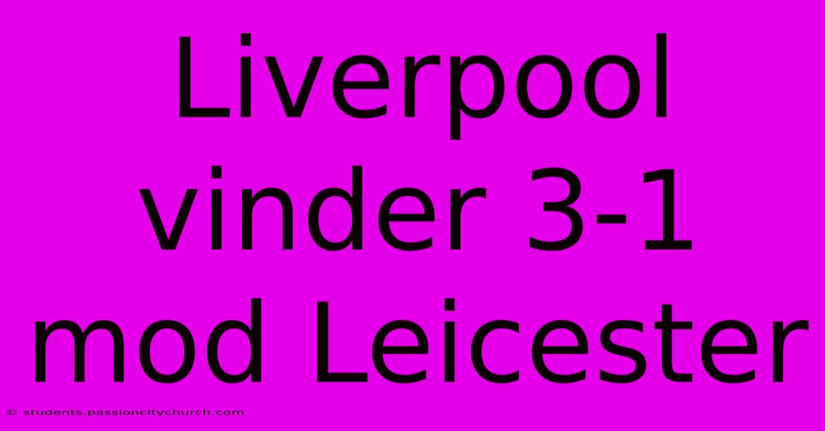 Liverpool Vinder 3-1 Mod Leicester