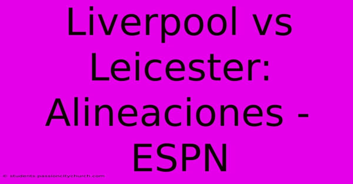 Liverpool Vs Leicester:  Alineaciones - ESPN