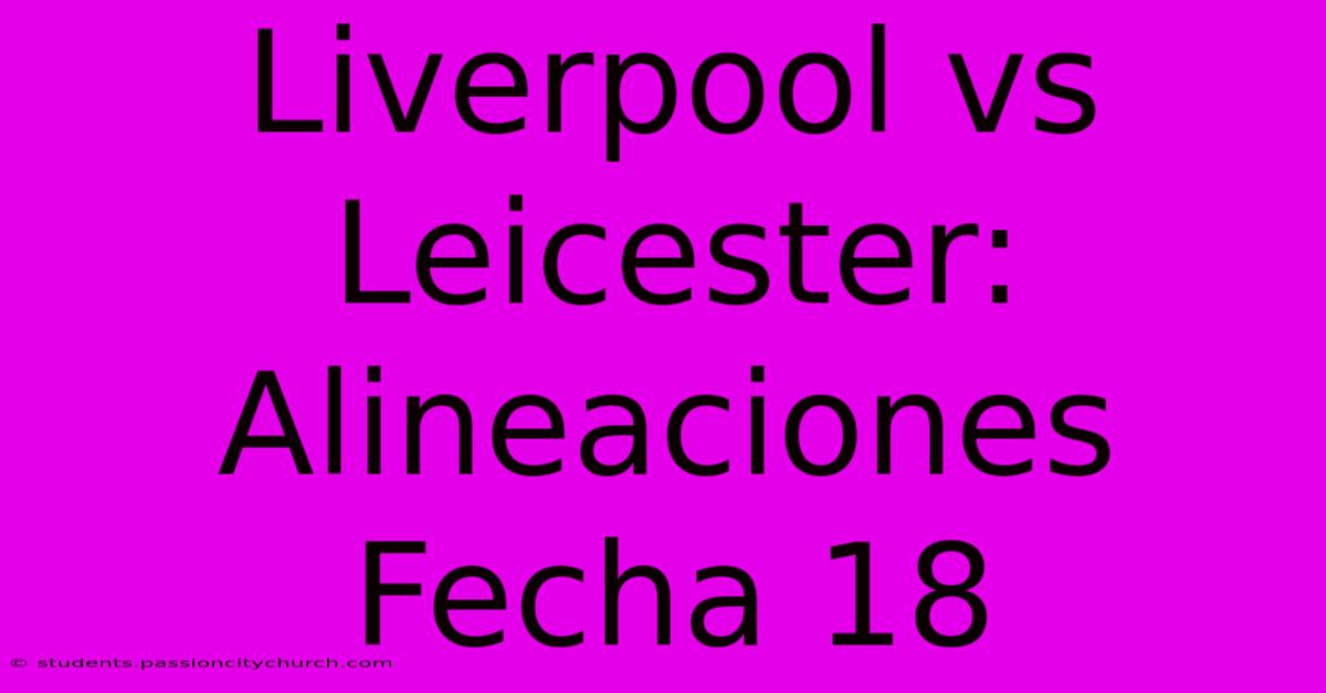 Liverpool Vs Leicester: Alineaciones Fecha 18