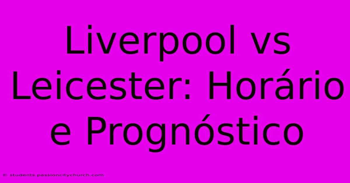 Liverpool Vs Leicester: Horário E Prognóstico