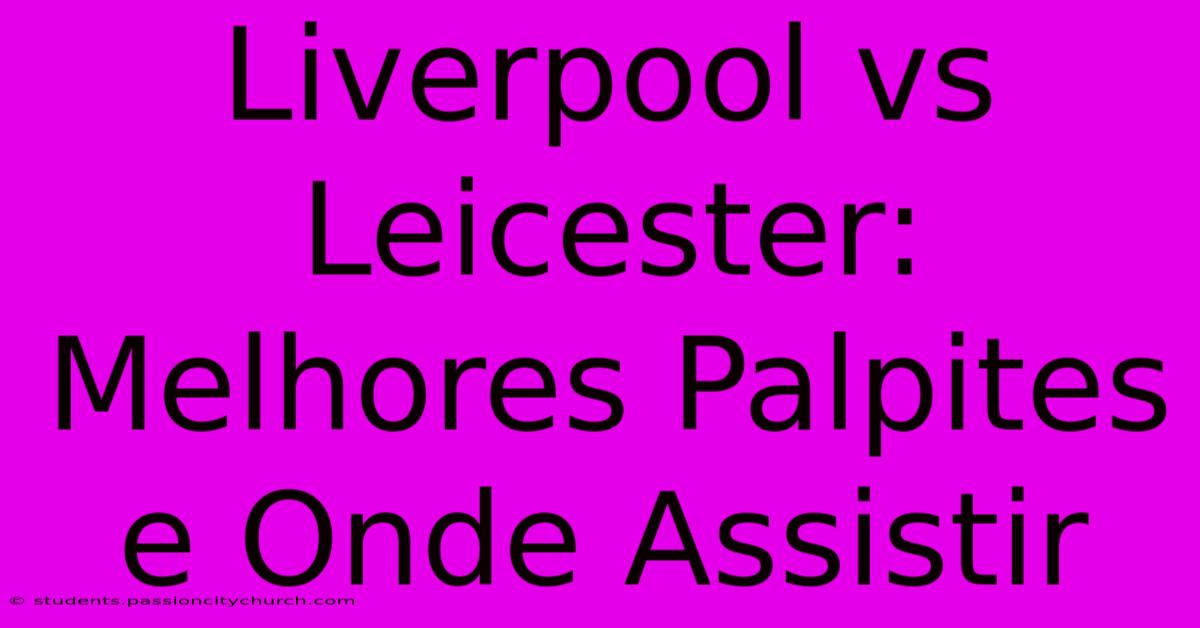 Liverpool Vs Leicester: Melhores Palpites E Onde Assistir