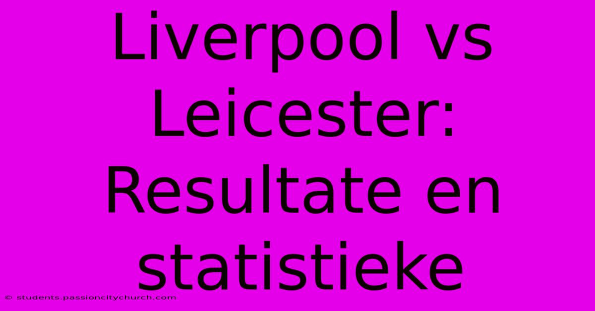 Liverpool Vs Leicester: Resultate En Statistieke