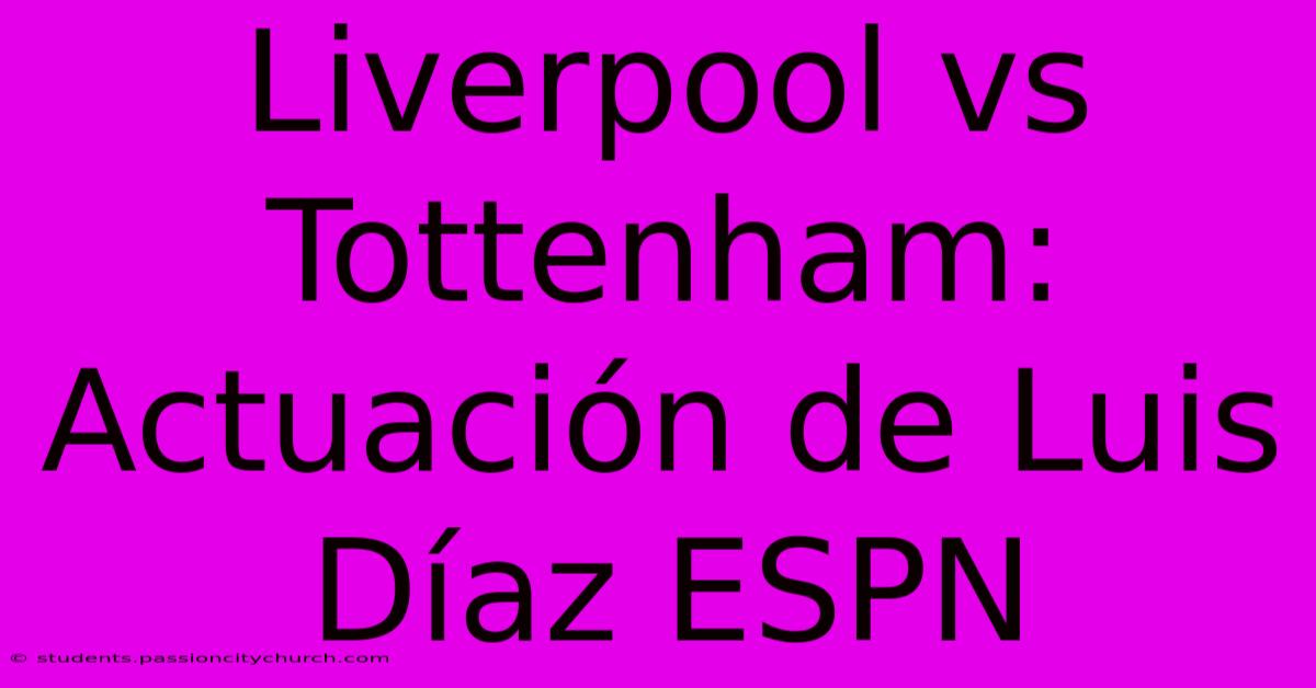 Liverpool Vs Tottenham: Actuación De Luis Díaz ESPN