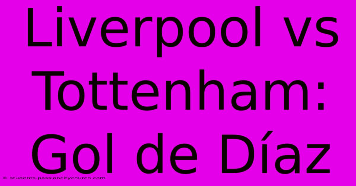 Liverpool Vs Tottenham: Gol De Díaz